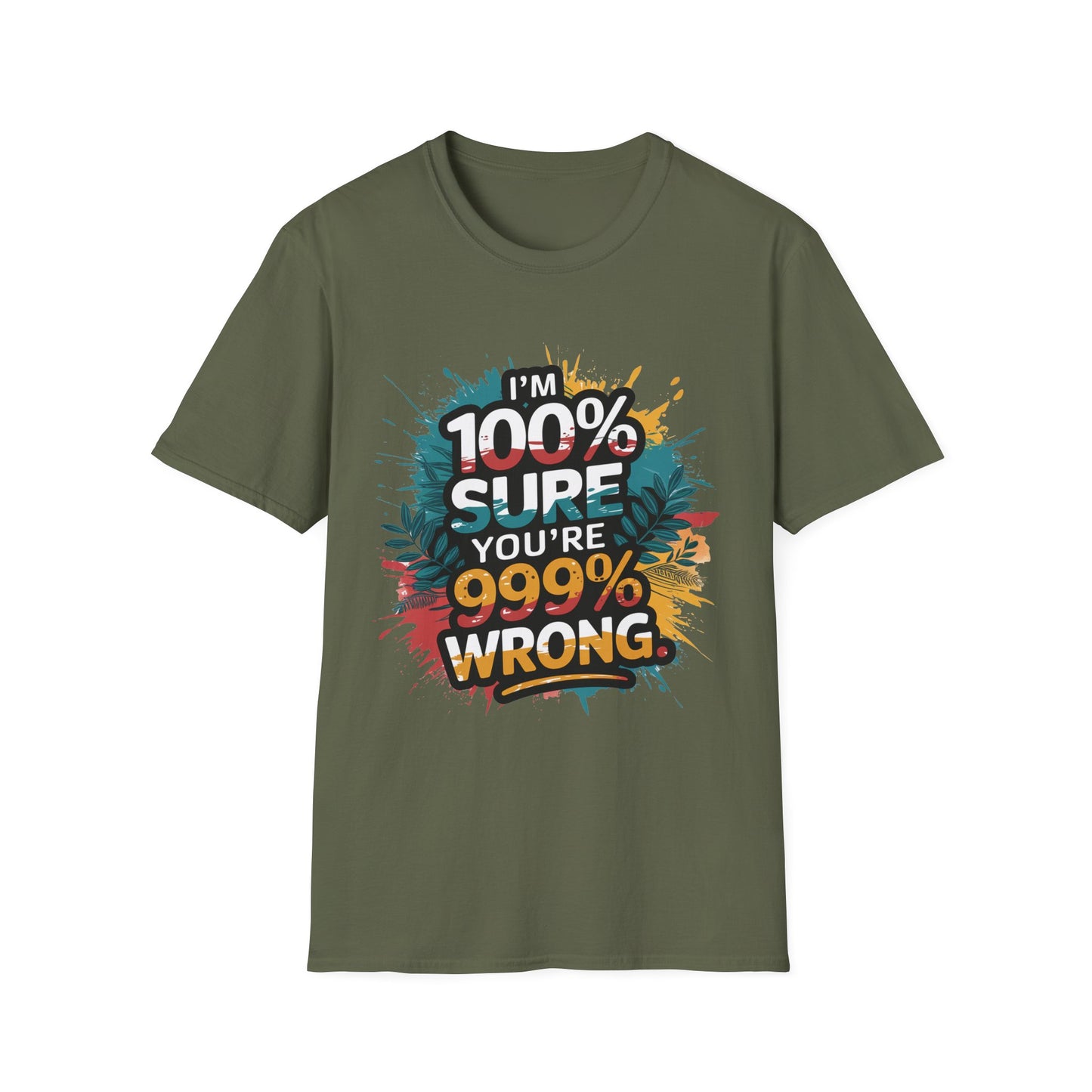 100 Sure you're 999 Wrong T-Shirt Funny Gift for Friends Casual Wear Humor Shirt Tee for Any Occasion