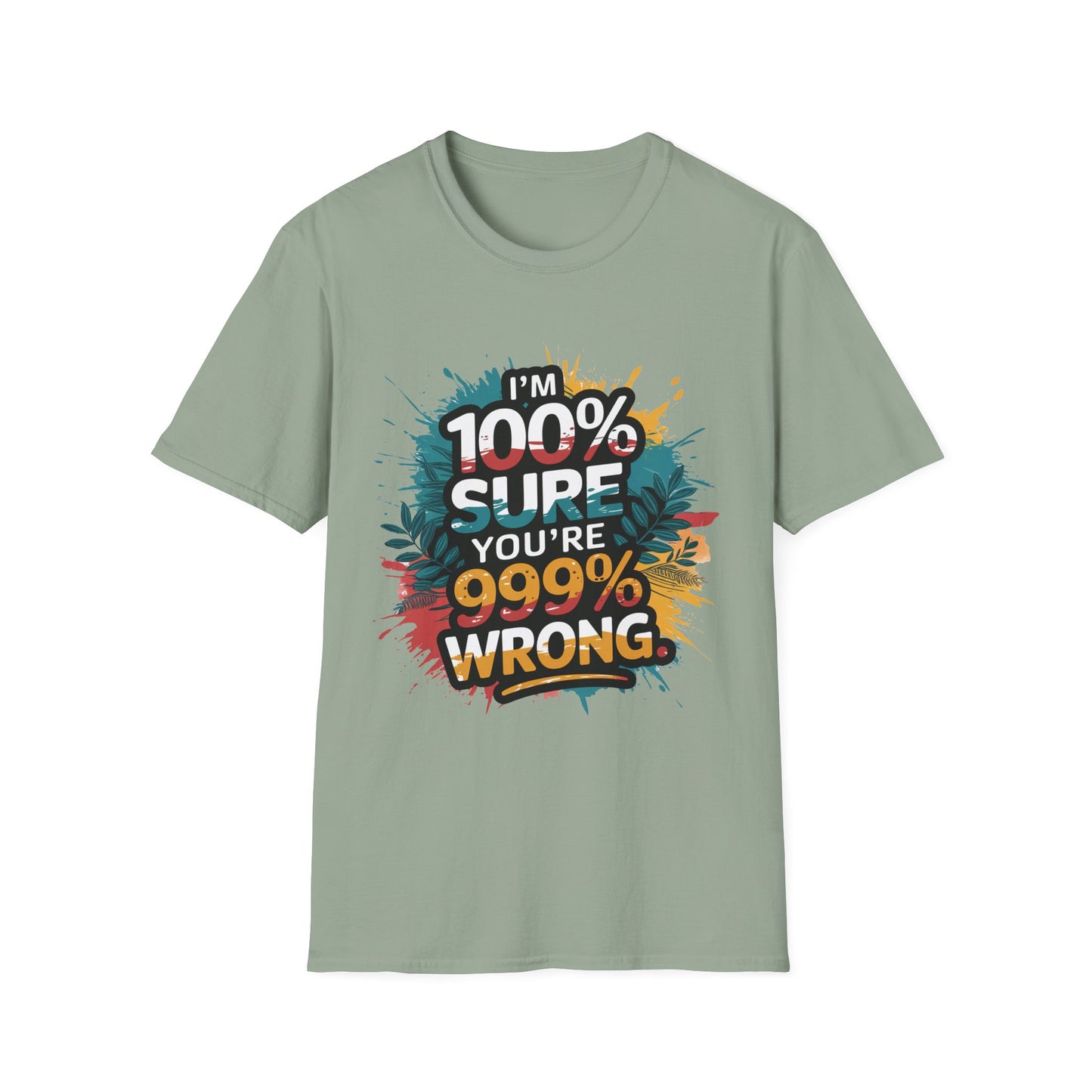 100 Sure you're 999 Wrong T-Shirt Funny Gift for Friends Casual Wear Humor Shirt Tee for Any Occasion